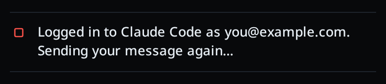 The fault line after the login: "Logged in to Claude as you@example.com. Sending your message again…"