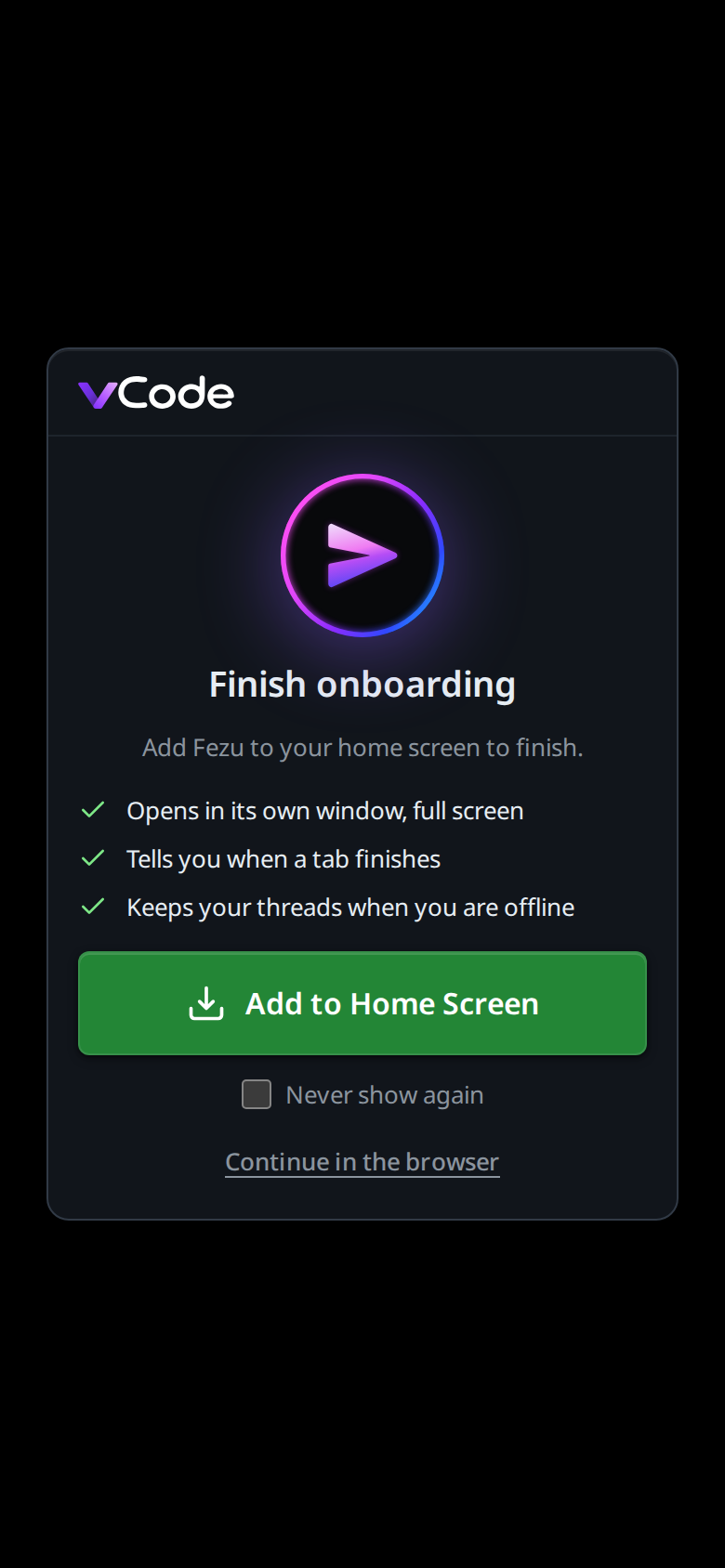 Finish onboarding on a phone: the round VCode icon, Add VCode to your home screen to finish, three reasons, the big Add to Home Screen button, Never show again and Continue in the browser