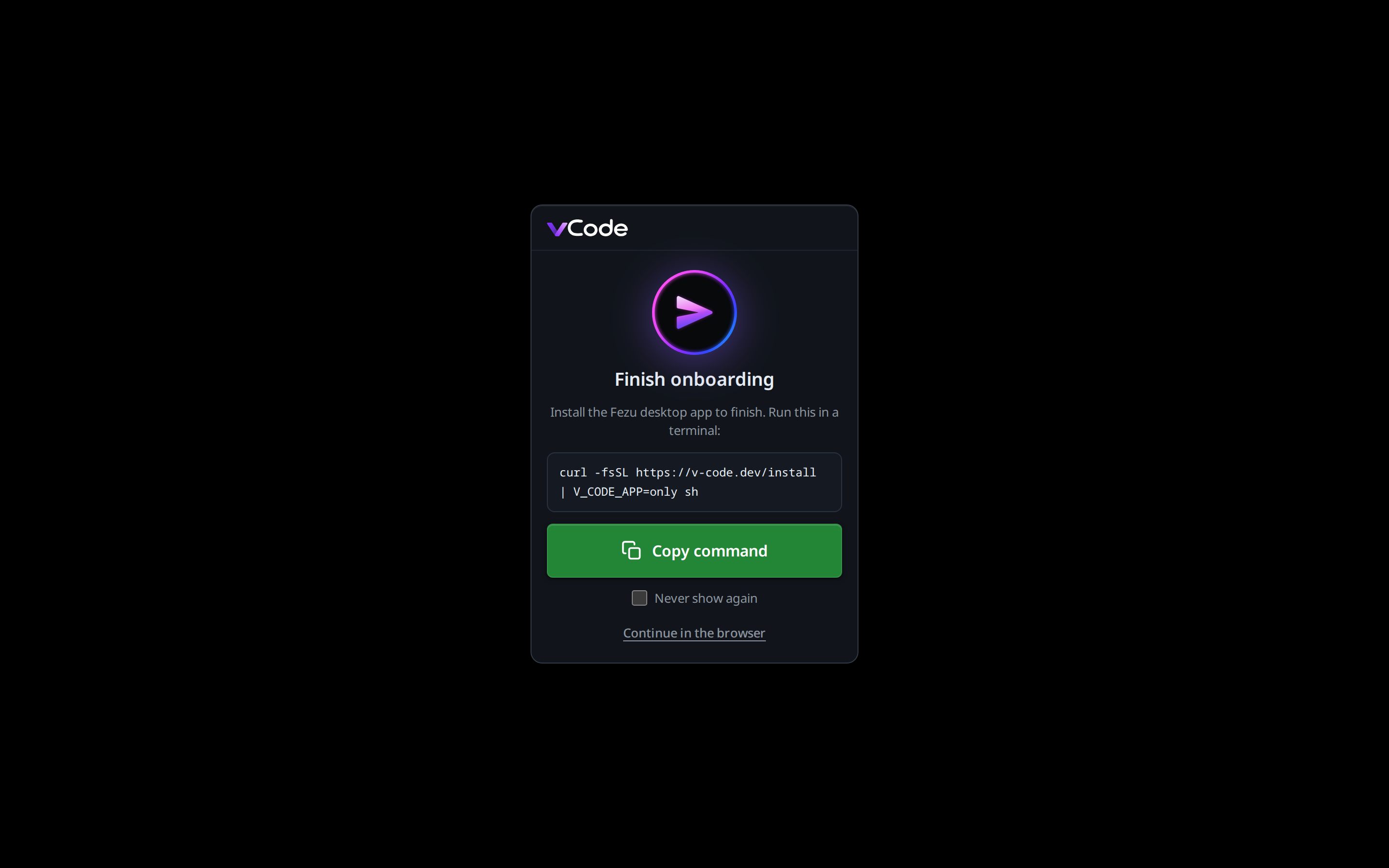 Finish onboarding on a computer: the icon, Install the VCode desktop app to finish, the command, the Copy command button, Never show again and Continue in the browser